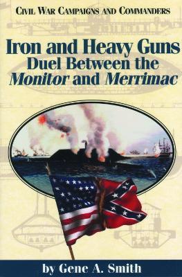 Iron and Heavy Guns: Duel between the Monitor and the Merrimac - Gene A. Smith - cover
