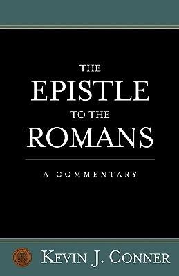 Epistle to the Romans: A Commentary - Kevin J. Conner - cover