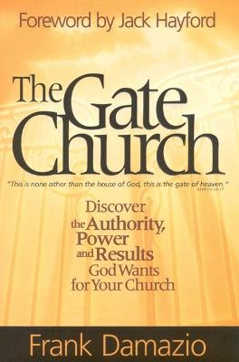 The Gate Church: Unlocking Heaven's Door for Your Community - Frank Damazio - cover