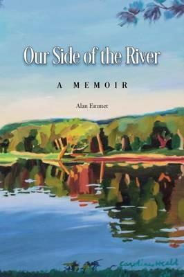 Our Side of the River: A Memoir - Alan Emmet - cover