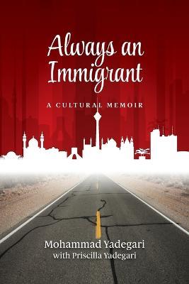 Always an Immigrant: A Cultural Memoir - Mohammad Yadegari - cover