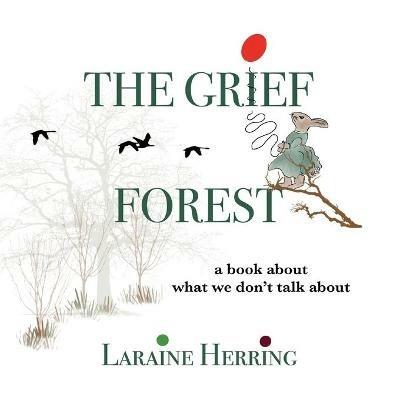 The Grief Forest: A Book About What We Don't Talk About - Laraine Herring - cover