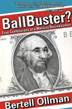 Ball Buster?: True Confessions of a Marxist Businessman