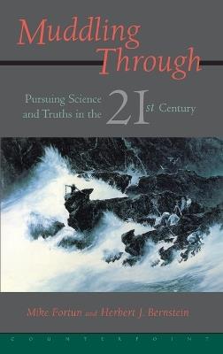 Muddling Through: Pursuing Science and Truth in the Twenty-first Century - Michael Fortun - cover