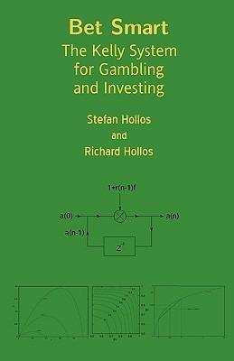 Bet Smart: The Kelly System for Gambling and Investing - Stefan Hollos,Richard Hollos - cover