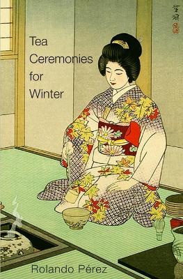Tea Ceremonies for Winter - Rolando Pe´rez - cover
