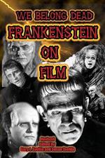 We Belong Dead: Frankenstein on Film