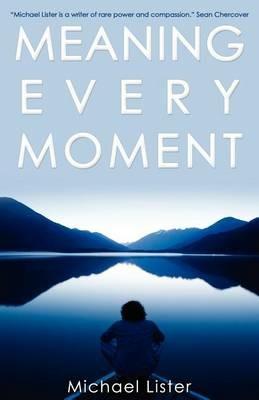 Meaning Every Moment - Michael Lister - cover