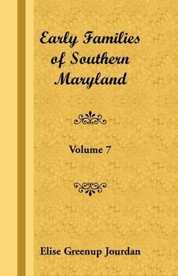 Early Families of Southern Maryland: Volume 7 - Elise Greenup Jourdan - cover