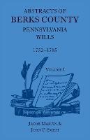Abstracts of Berks County [Pennsylvania] Wills, 1752-1785 - Jacob Martin,John P Smith - cover