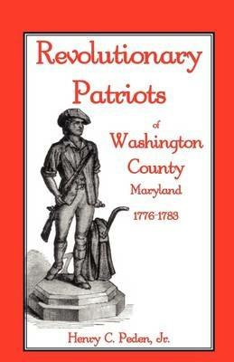 Revolutionary Patriots of Washington County, Maryland, 1776-1783 - Henry C Peden Jr - cover
