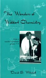 The Wonders of Waldorf Chemistry: From a Teacher's Notebook, Grades 7-9
