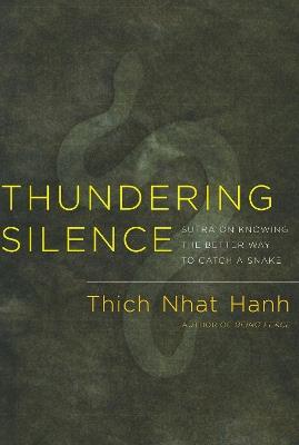Thundering Silence: Sutra on Knowing the Better Way to Catch a Snake - Thich Nhat Hanh - cover