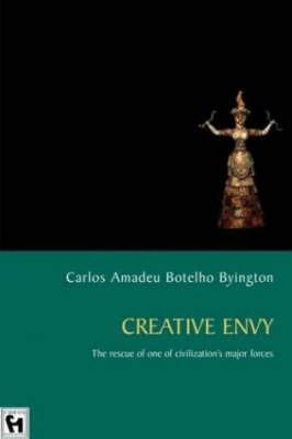 Creative Envy: The Rescue of One of Civilizations Major Forces - Carlos Amadeu Botelho Byington - cover