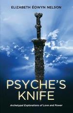Psyche'S Knife: Archetypal Explorations of Love and Power