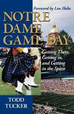 Notre Dame Game Day: Getting There, Getting In, and Getting in the Spirit