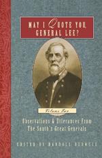 May I Quote You, General Lee? (Volume 2): Observations & Utterances of the South's Great Generals