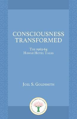 Consciousness Transformed - Joel S. Goldsmith - cover