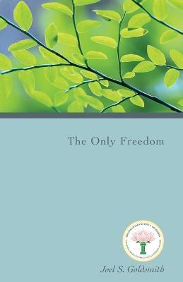 The Only Freedom (1981 Letters) - Joel S. Goldsmith - cover