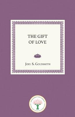 Gift of Love: The Spiritual Nature and Meaning of Love - Joel S. Goldsmith - cover