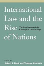 International Law and the Rise of Nations: The State System and the Challenge of Ethnic Groups