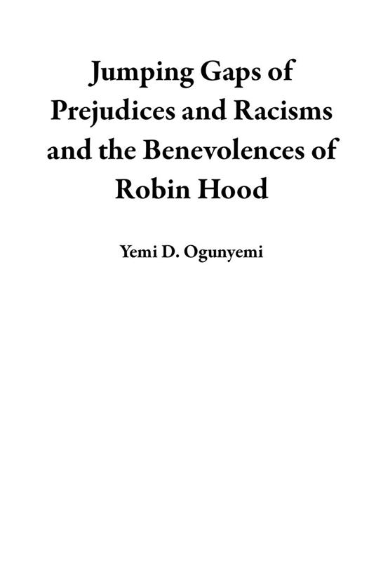 Jumping Gaps of Prejudices and Racisms and the Benevolences of Robin Hood - (Yemi D. Ogunyemi) - ebook
