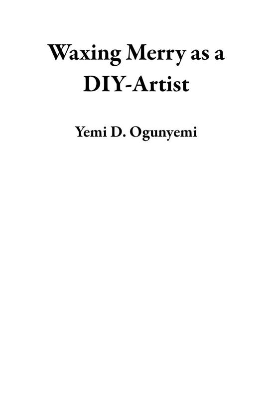 Waxing Merry as a DIY-Artist - (Yemi D. Ogunyemi) - ebook