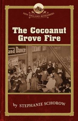 The Cocoanut Grove Fire - Stephanie Schorow - cover