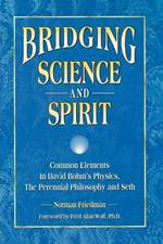 Bridging Science and Spirit: Common Elements in David Bohm's Physics, the Perennial Philosophy and Seth