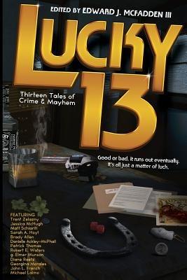 Lucky 13: Thirteen Tales of Crime & Mayhem - Michael Laimo,Sarah A Hoyt - cover