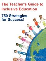 The Teacher's Guide to Inclusive Education: 750 Strategies for Success!