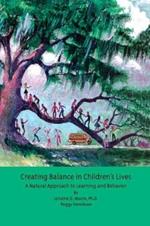 Creating Balance in Children's Lives: A Natural Approach to Learning and Behavior