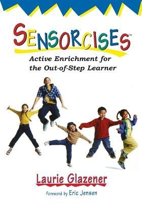 Sensorcises: Active Enrichment for the Out-of-Step Learner - Laurie Ann Glazener - cover