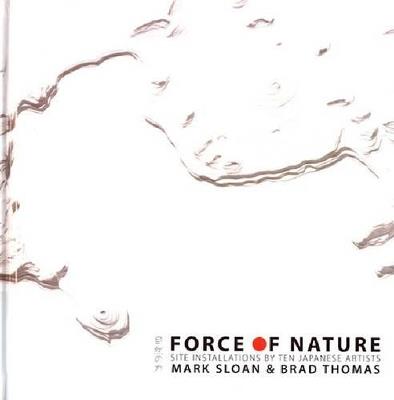 Force of Nature: Site Installations by Ten Japanese Artists - Mark Sloan - cover