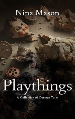 Playthings: A Collection of Curious Tales - Nina Mason - cover