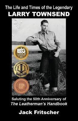 The Life and Times of the Legendary Larry Townsend - Jack Fritscher - cover