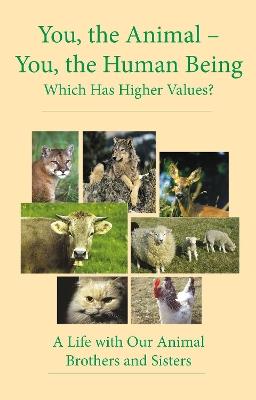 You, the Animal - You, the Human Being: Which Has Higher Values? - House Gabriele Publishing - cover