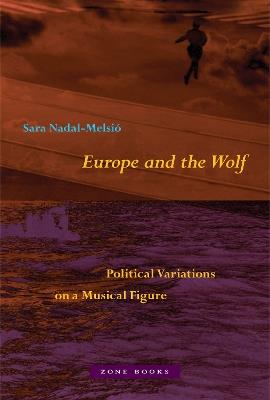 Europe and the Wolf: Political Variations on a Musical Figure - Sara Nadal-Melsió - cover