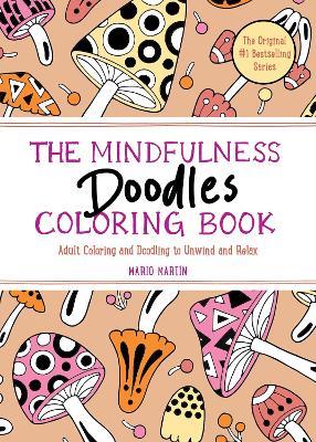The Mindfulness Doodles Coloring Book: Adult Coloring and Doodling to Unwind and Relax - Mario Martín - cover