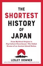 The Shortest History of Japan: From Mythical Origins to Pop Culture Powerhouse?The Global Drama of an Ancient Island Nation (The Shortest History Series)