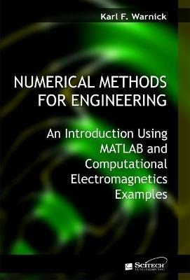 Numerical Methods for Engineering: An introduction using MATLAB® and computational electromagnetics examples - Karl F. Warnick - cover