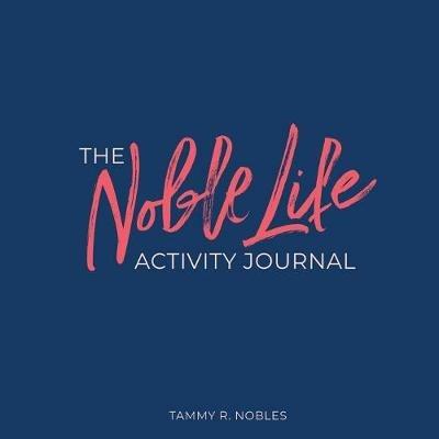 The Noble Life Activity Journal - Tammy R Nobles - cover