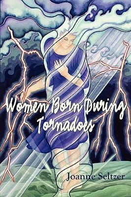 Women Born During Tornadoes - Joanne Seltzer - cover