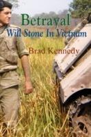 Betrayal: Will Stone in Vietnam - Brad Kennedy - cover