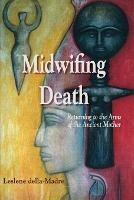 Midwifing Death: Returning to the Arms of the Ancient Mother