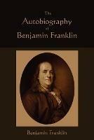 The Autobiography of Benjamin Franklin - Benjamin Franklin - cover
