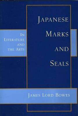 Japanese Marks & Seals: In Literature and the Arts - James Lord Bowes - cover