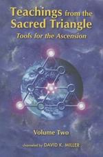 Teachings from the Sacred Triangle, Volume Two: Tools for the Ascension