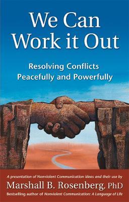 We Can Work It Out: Resolving Conflicts Peacefully and Powerfully - Marshall B. Rosenberg - cover
