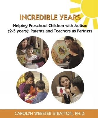 Incredible Years: Helping Preschool Children with Autism (2-5 years): Parents and Teachers as Partners - Carolyn Webster-Stratton - cover